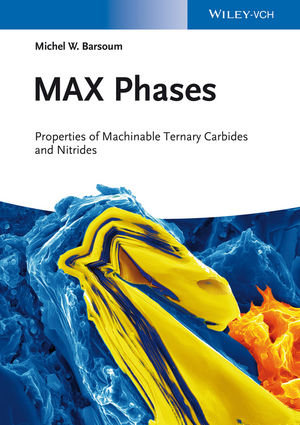 <em>MAX Phases: Properties of Machinable Ternary Carbides and Nitrates</em> by Michel Barsoum