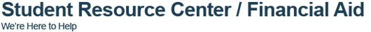 Student Resource Center / Financial Aid - We're Here to Help