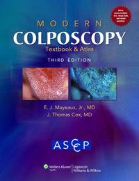 Modern Colposcopy Textbook and Atlas (American Society/Colposcopy) American Society for Colposcopy and Cervical Pathology, E. J. Mayeaux Jr. MD and J. Thomas Cox MD