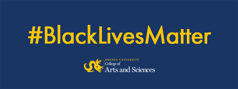Black Lives Matter - Drexel University College of Arts & Sciences