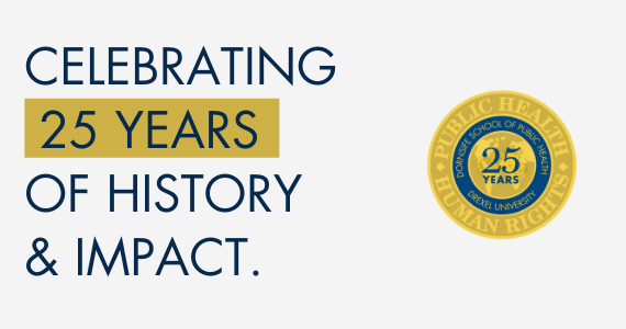 Celebrating 25 years of history and impact at Drexel University's Dornsife School of Public Health