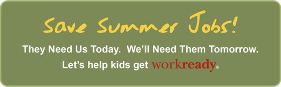 Save Summer Jobs! They Need Us Today. We'll Need Them Tomorrow. Let's help kids get workready.