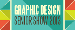 Graphic Design Senior Show 2013