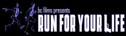 BC Films Presents: Run for Your Life