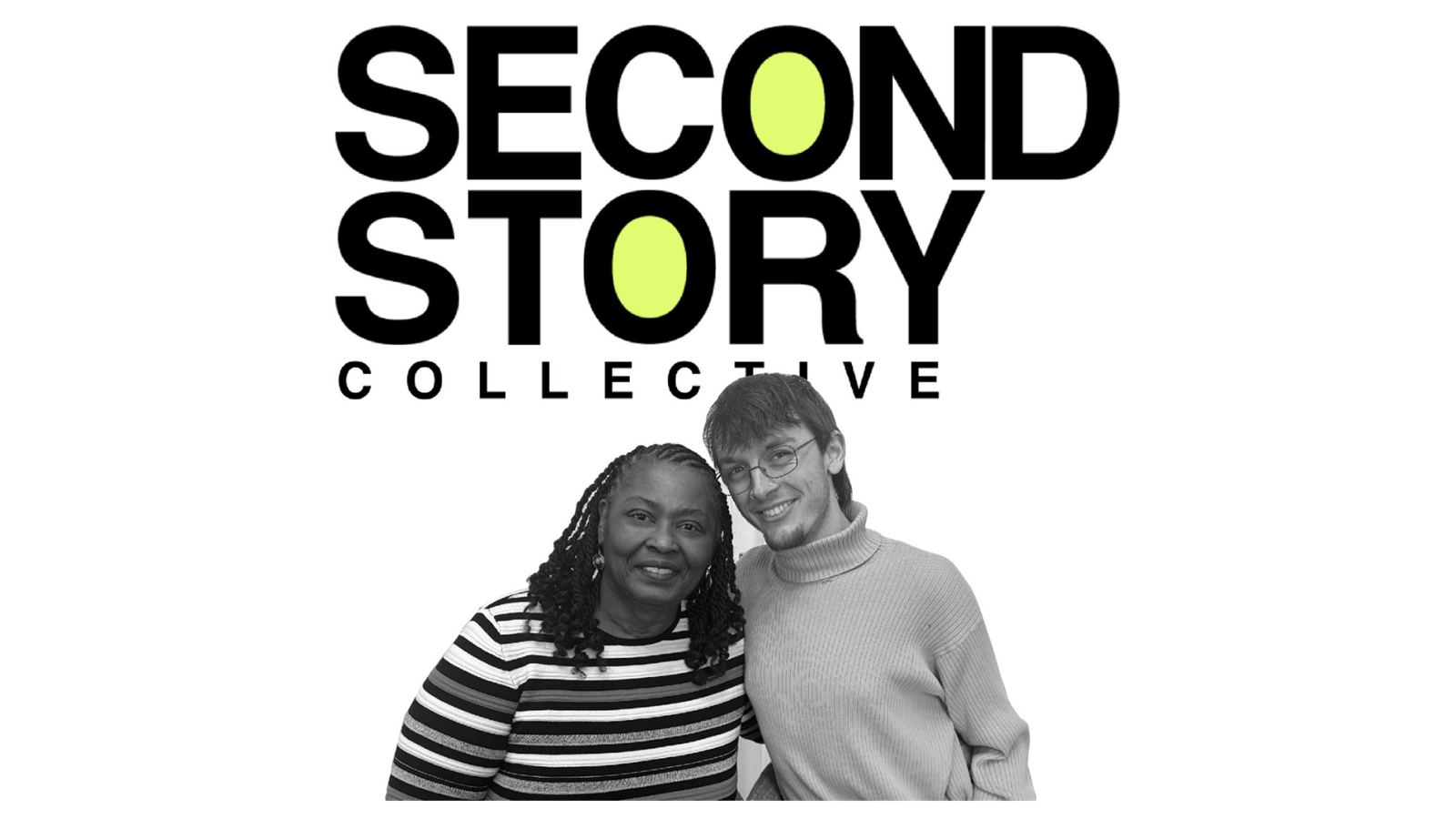 Large black text at top that says "Second story collective" with a yellow color in the O's. Underneath a picture of two people smiling together - one has dark skin and locs and a striped shirt, one has light skin, glasses, and a turtleneck.