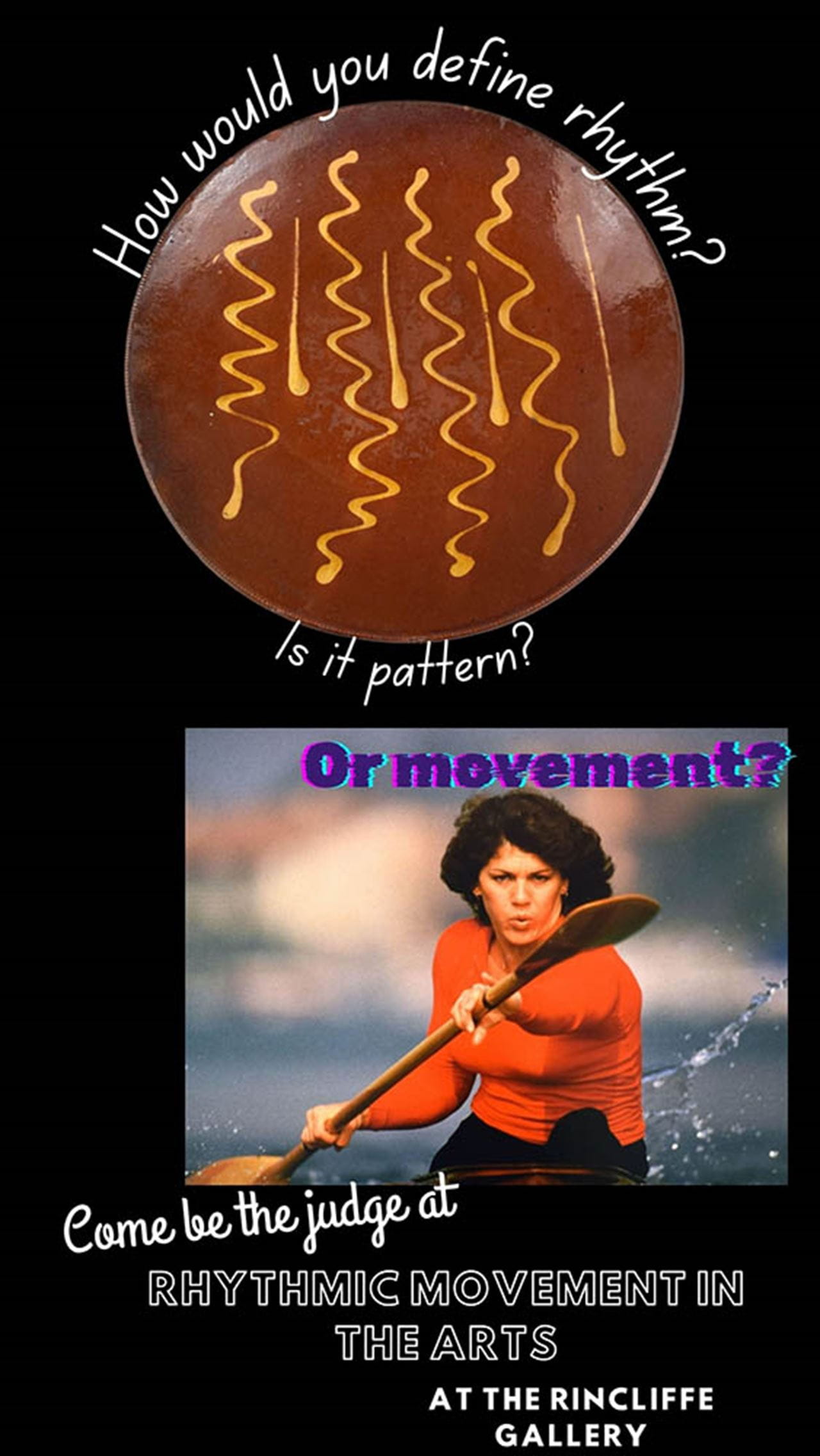 How would you define rhythm in this position? Come be the judge at Rhythmic Movement in the Arts at the Rincliffe Gallery.