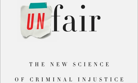 "Unfair: The New Science of Criminal Injustice" by Adam Benforado.