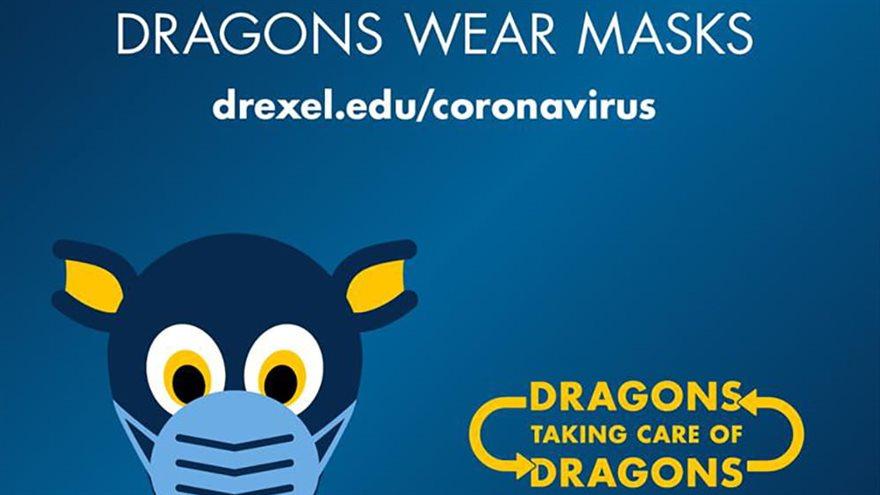 A cartoon masked Mario the Dragon with the phrases &quot;Dragons Wear Masks&quot; and &quot;Dragons Taking Care of Dragons&quot; with a link to Drexel.edu/coronavirus.