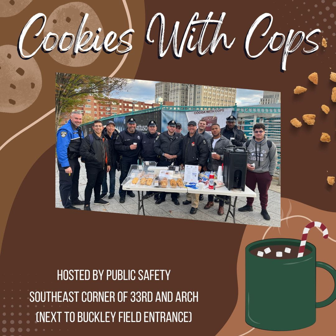 Cookies with Cops. Hosted by Public Safety. Southeast corner of 33rd and Arch (next to Buckley Field entrance).