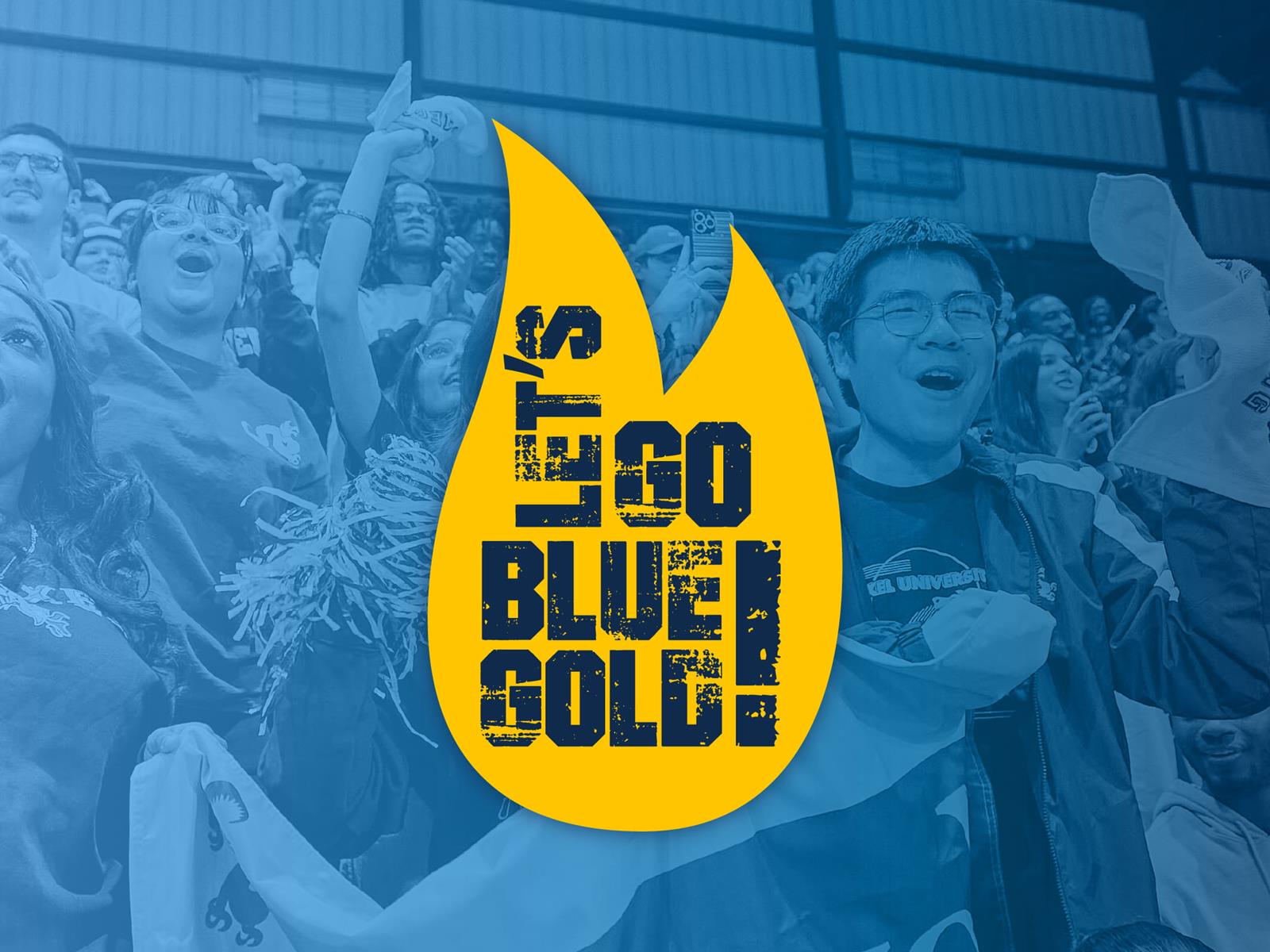 Let's Go Blue Gold! text in gold flame on blue background of students cheering at basketball game