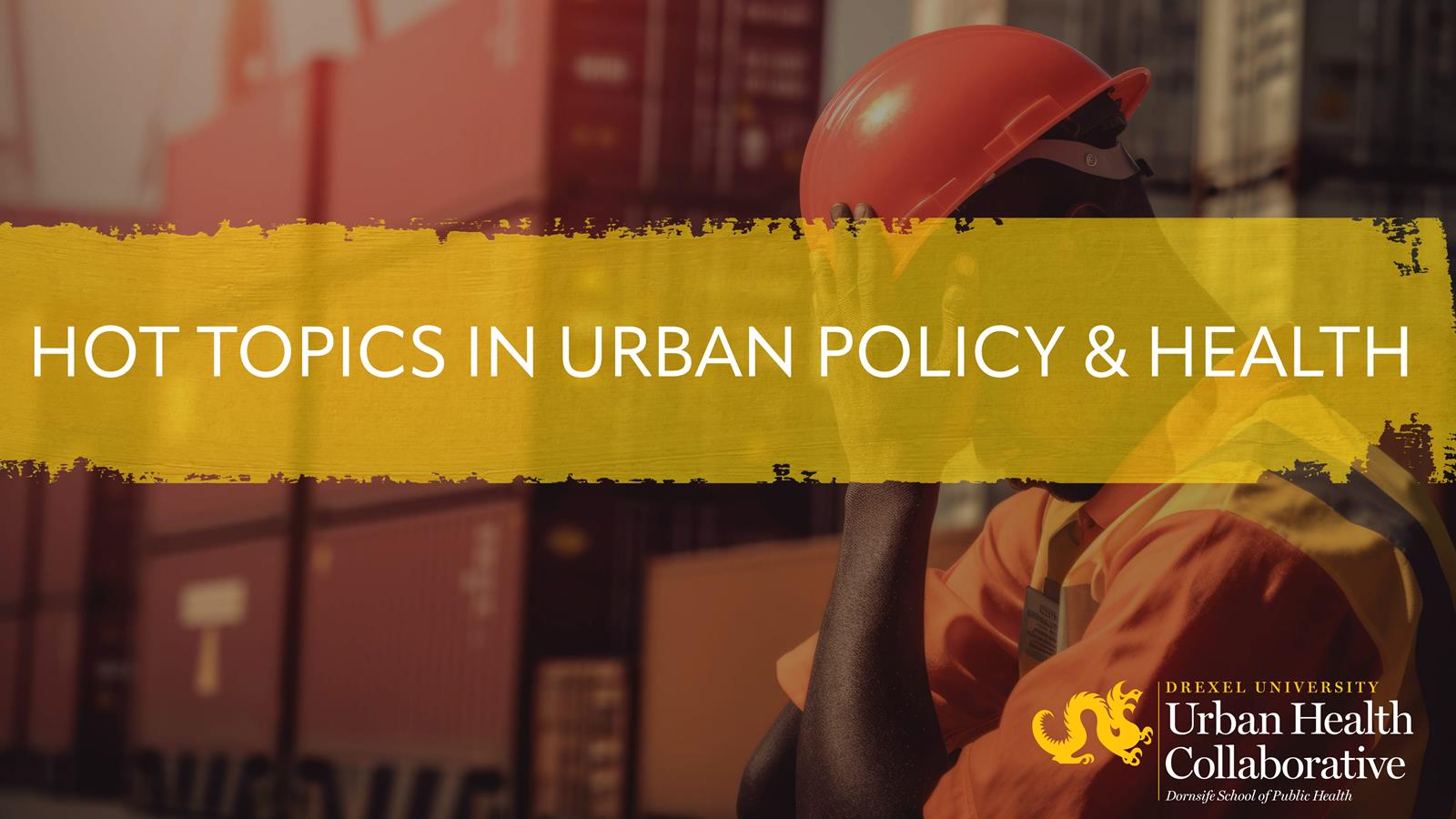 The text "Hot Topics in Urban Policy & Health" over a picture of a worker in a hard hat looking uncomfortable in heat