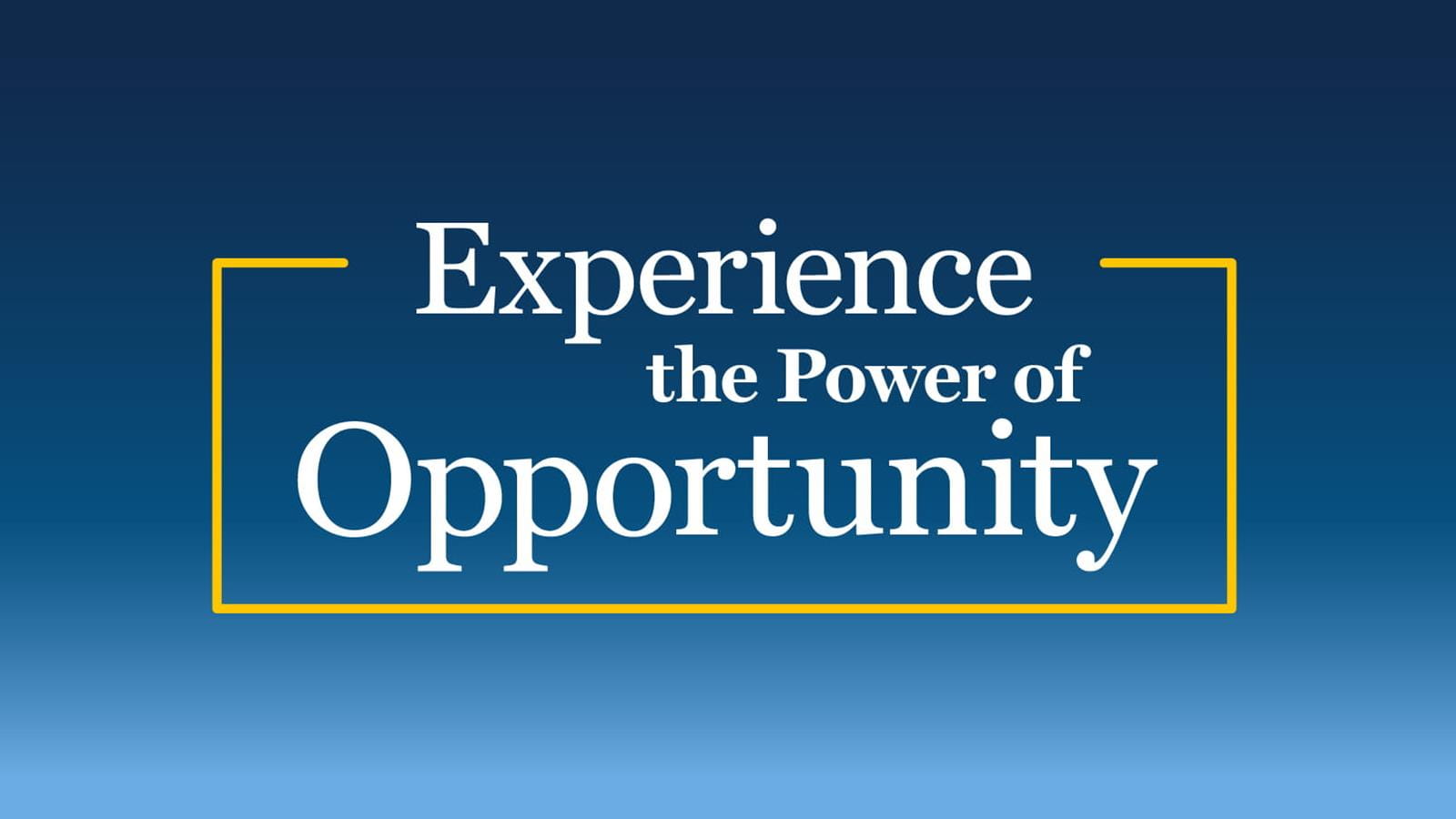 Experience the Power of Opportunity