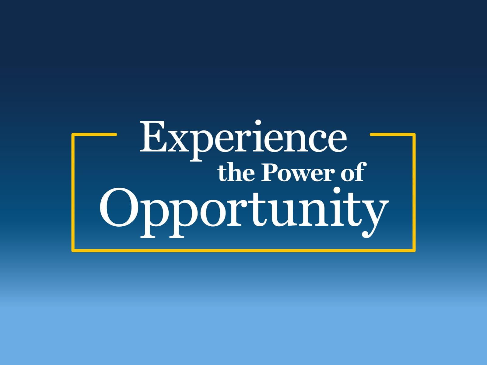 Experience the Power of Opportunity