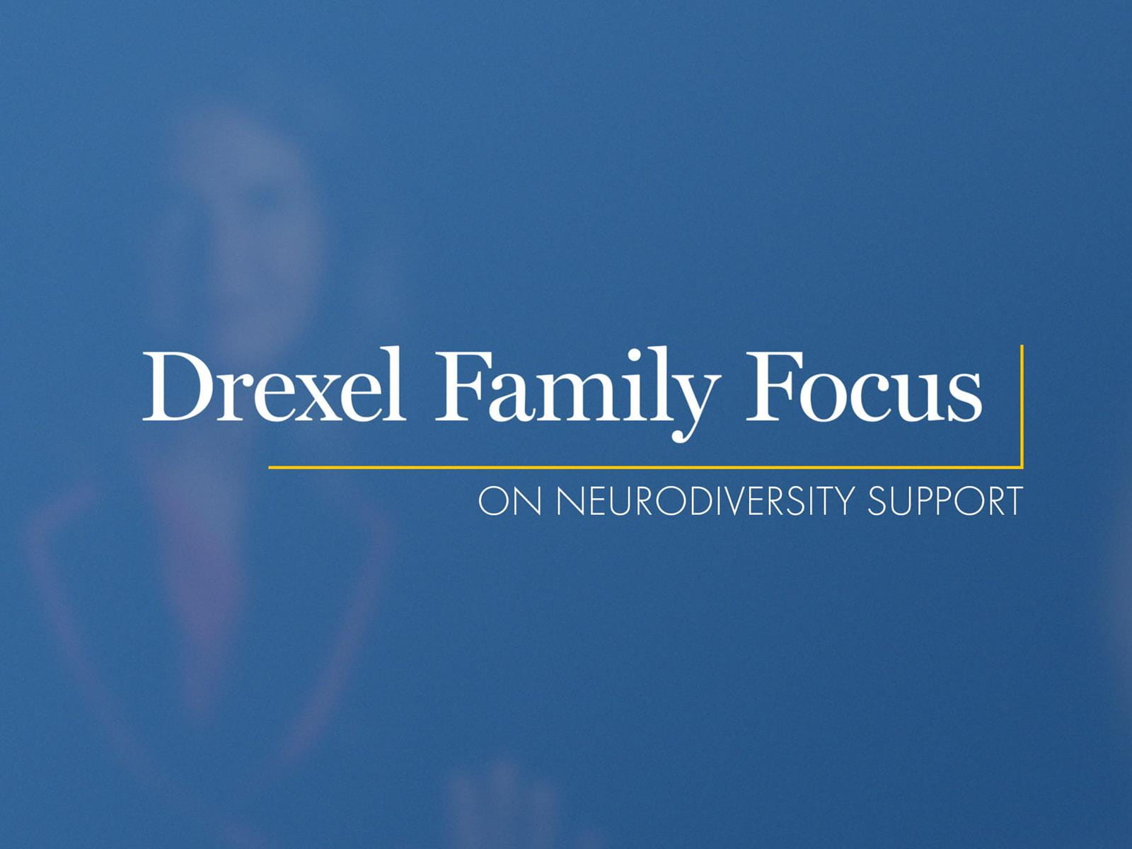 Drexel Family Focus: On Neurodiversity