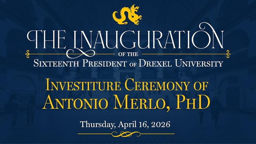 The Inauguration of the Sixteenth President of Drexel University Investiture ceremony of Antonio Merlo PhD Thursday April 6 2026