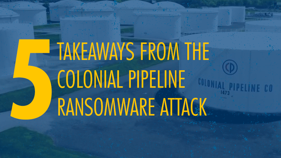 5 Takeaways from the Colonial Pipeline ransomware attack
