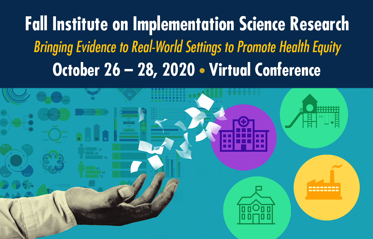 Fall Institute on Implementation Science Research: Bringing Evidence to Real World Settings to Promote Health Equity •  October 26 – 28, 2020 • Drexel University College of Nursing and Health Professions • Virtual Conference • Hosted by Dean Gitlin and Loretta Sweet Jemmott, PhD, RN, FAAN