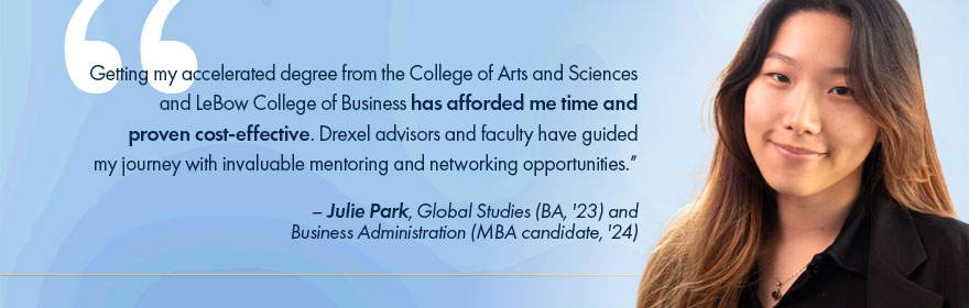 Drexel accelerated degree student Julie Park, Global Studies (BA, '23) and Business Administration (MBA candidate, '24)