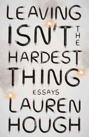 Leaving Isn’t the Hardest Thing -- a book by essayist Lauren Hough