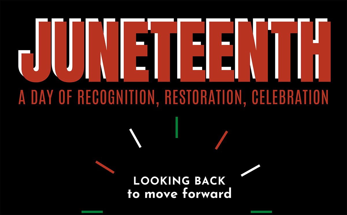 A graphic that reads Juneteenth: A Day of Recognition, Restoration, Celebration