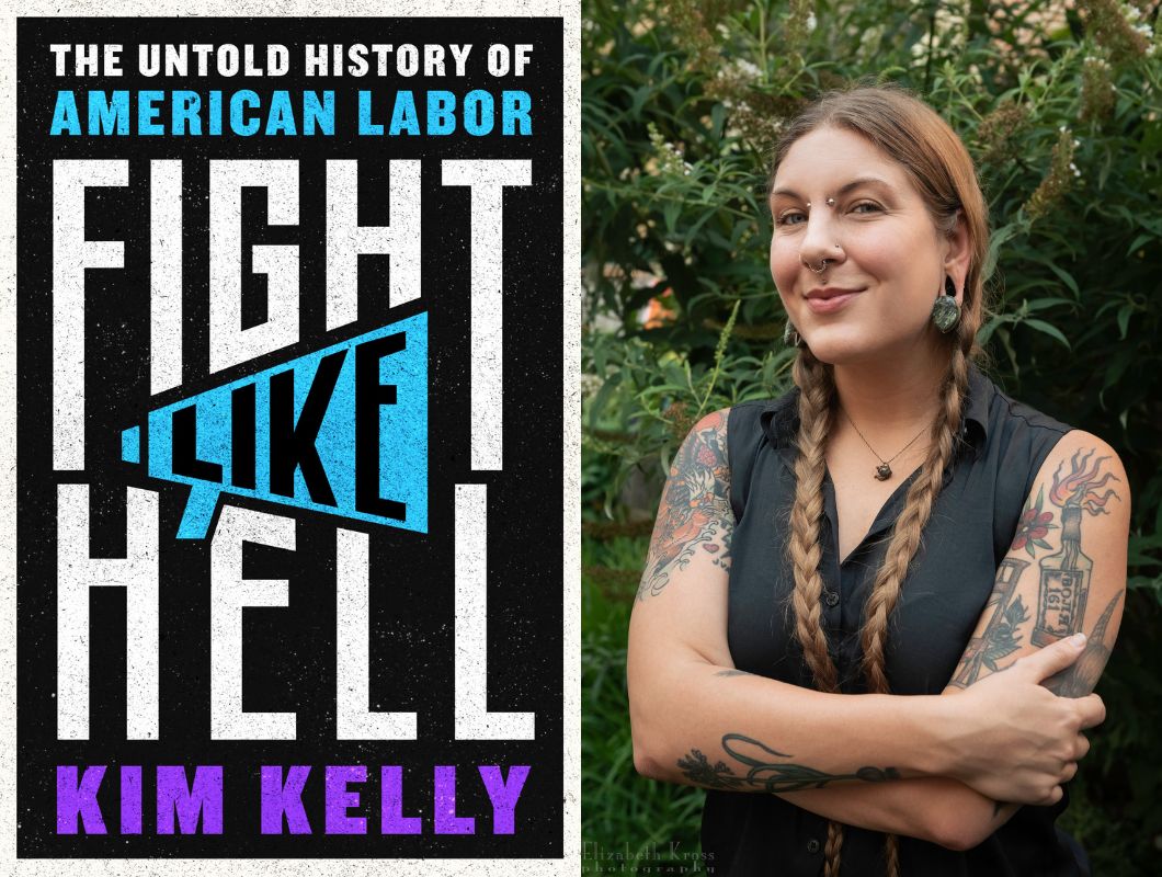 Kim Kelly, author of "Fight Like Hell: The Untold History of American Labor