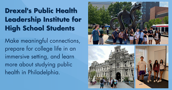 Drexel's Public Health Leadership Institute for High School Students: Make meaningful connections, prepare for college life in an immersive setting, and learn more about studying public health in Philadelphia