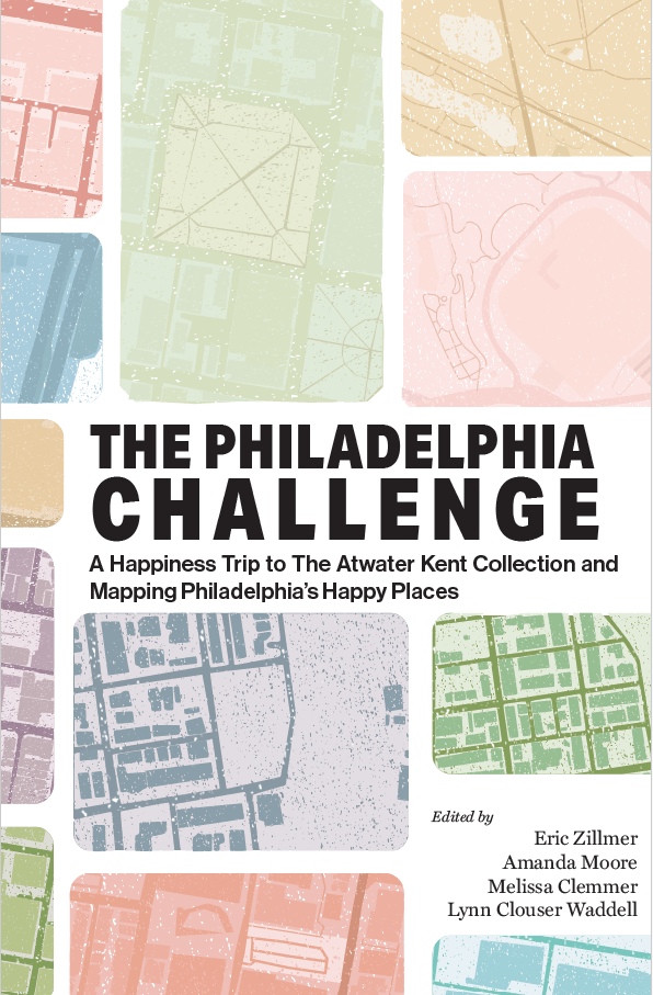 Cover for The Philadelphia Challenge A Happiness Trip to The Atwater Kent Collection and Mapping Philadelphia's Happy Places catalog