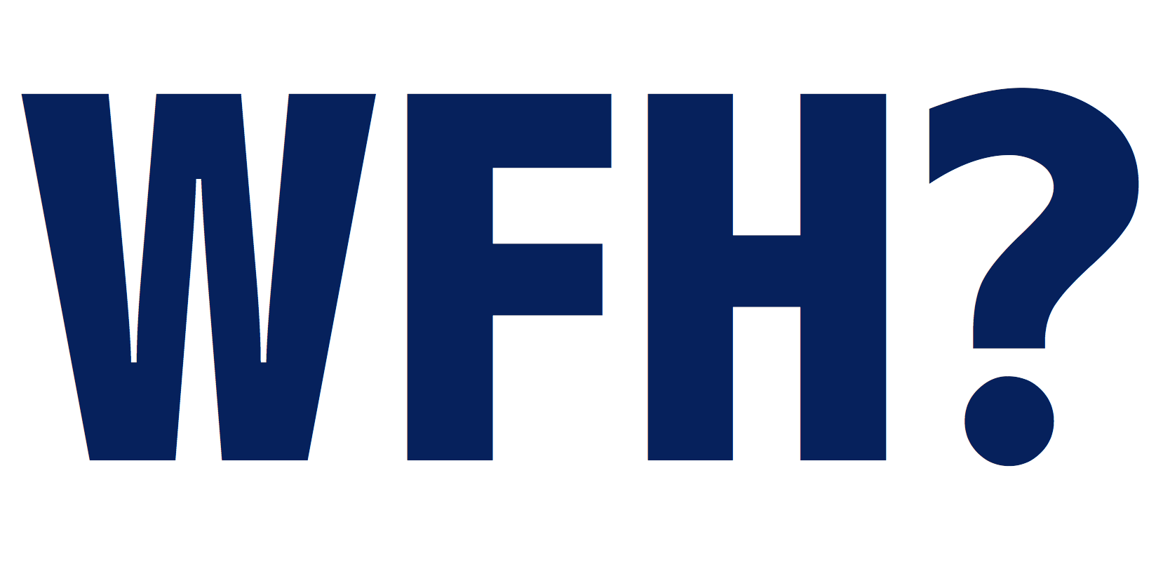 Initials W F H which stand for Work From Home.