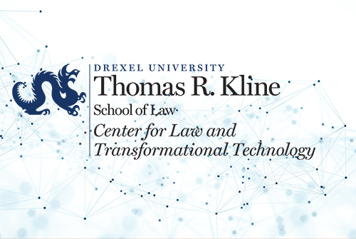 Drexel University Thomas R. Kline School of Law Center for Law and Transformational Technology
