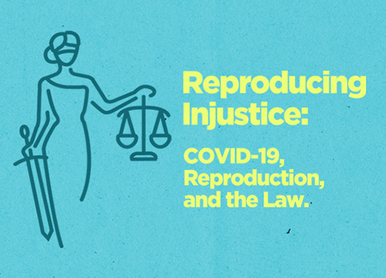 Reproducing Injustice: COVID-19, Reproduction, and the Law