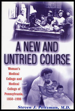 Steven Peitzman, A New and Untried Course: Woman’s Medical College and Medical College of Pennsylvania 1850-1998, 2000