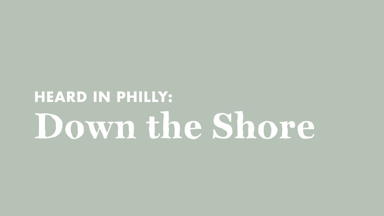 Heard in Philly: Down the Shore