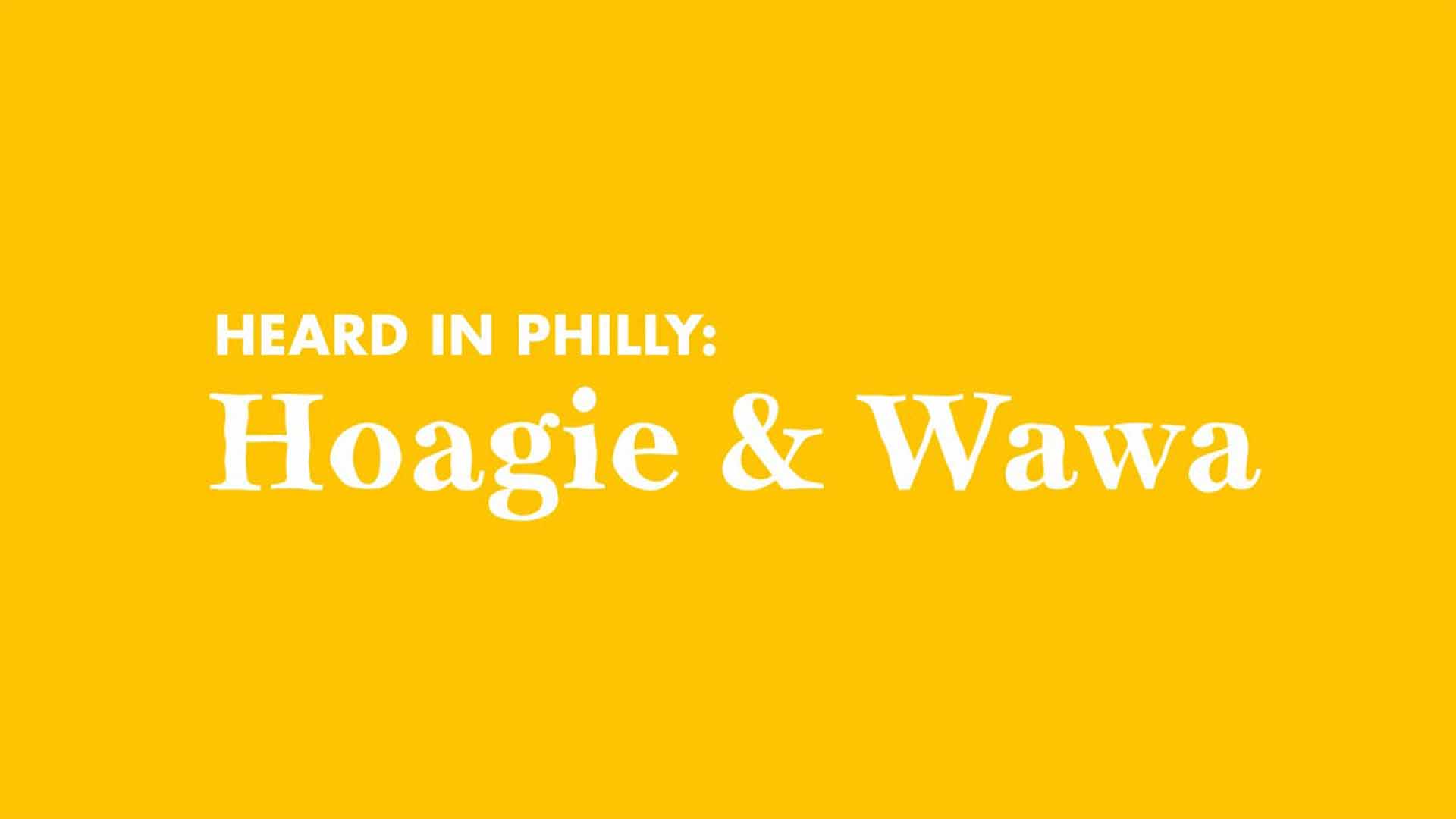 Heard in Philly: Hoagie and Wawa