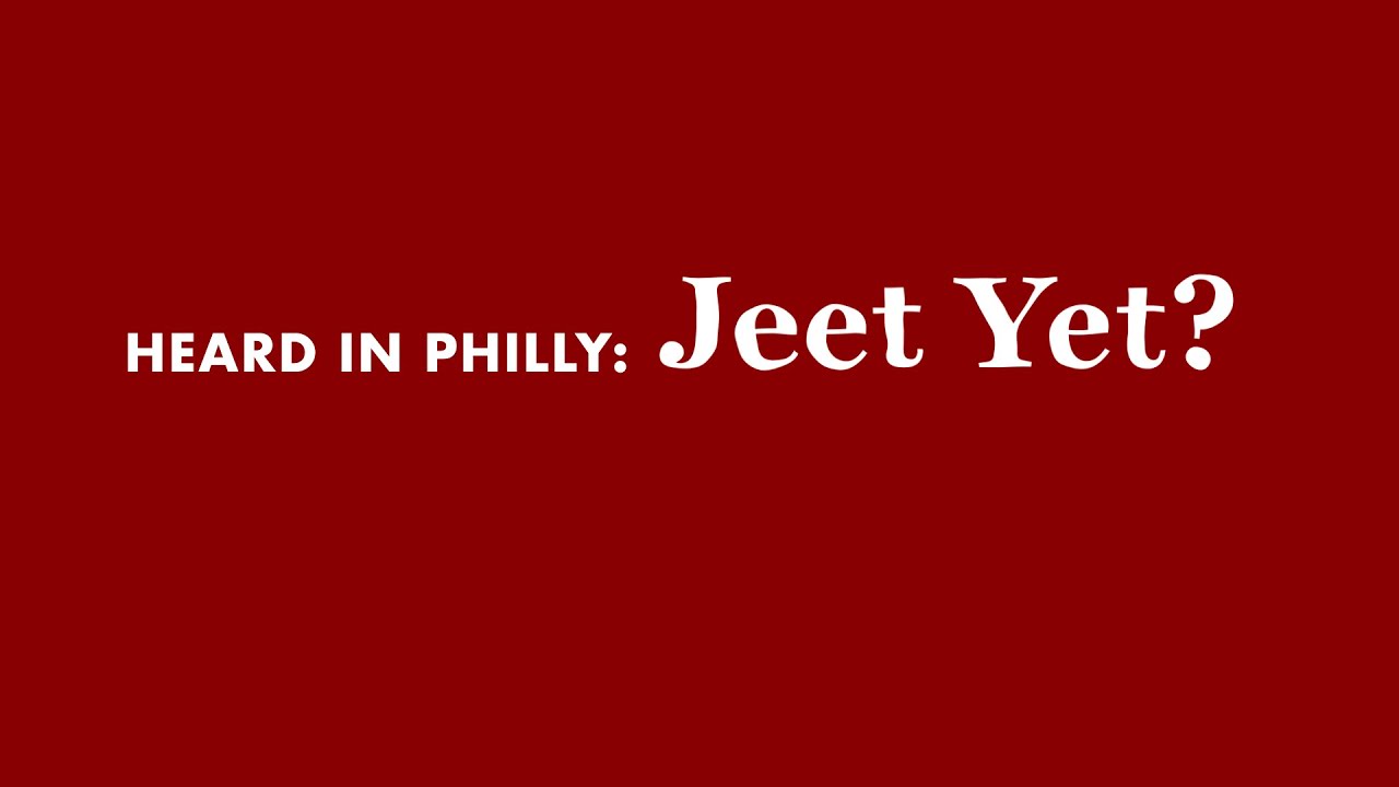 Heard in Philly: Jeet Yet?