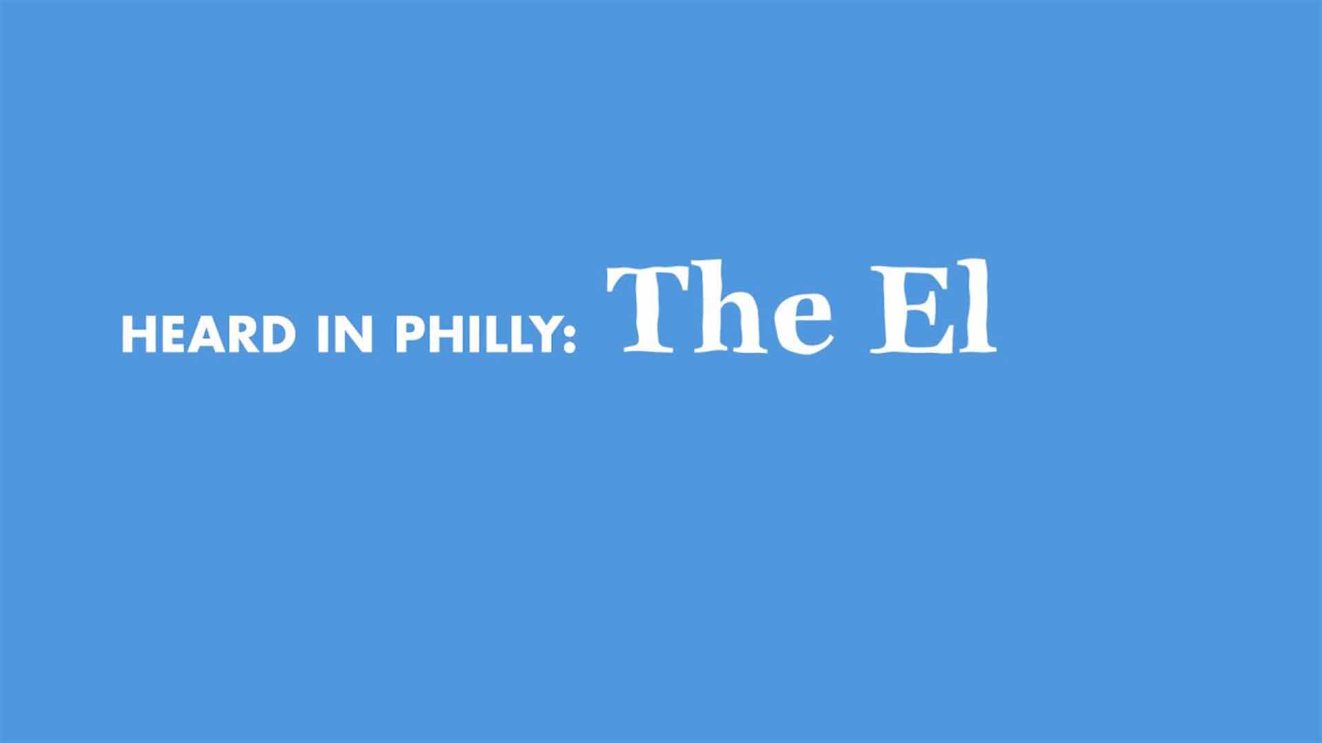 Heard in Philly: The El