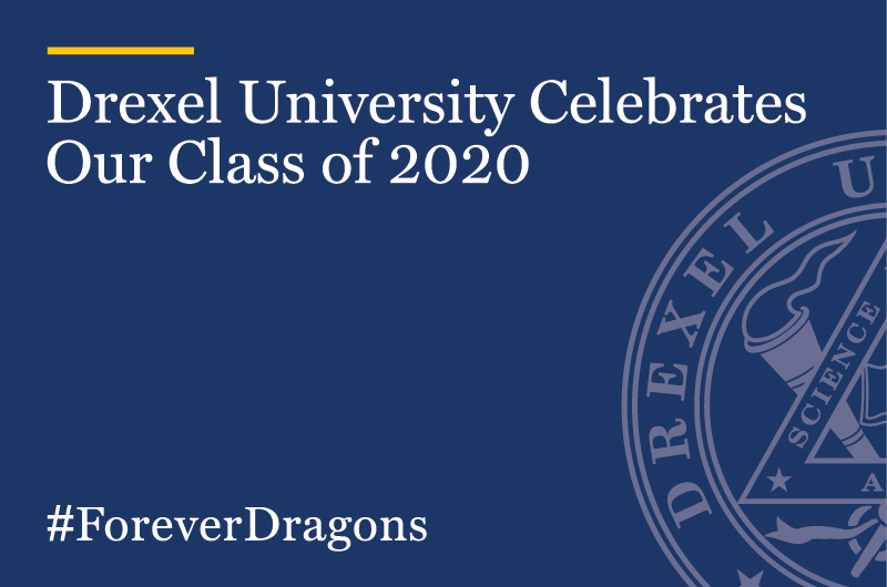 Drexel's Class of 2020 is an historic one. Here are their thoughts during graduation week.