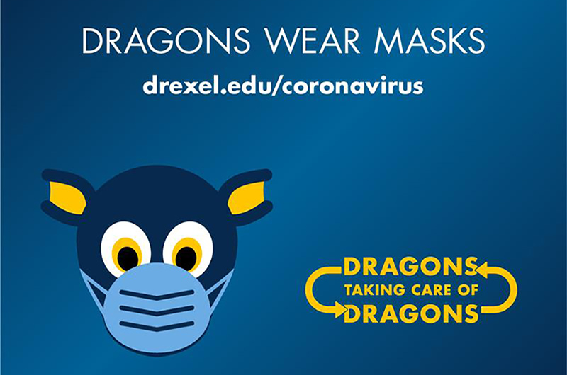 Cartoon masked Mario the Dragon with the phrases "Dragons Wear Masks" and "Dragons Taking Care of Dragons" and a link to drexel.edu/coronavirus.