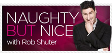 Photograph of Rob Shuter with text next to him that reads Naughty But Nice, header on his column